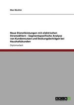Neue Dienstleistungen Mit Elektrischen Stromzahlern - Segmentspezifische Analyse Von Kundennutzen Und Deckungsbeitragen Bei Haushaltskunden