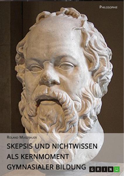 Skepsis und Nichtwissen als Kernmoment gymnasialer Bildung