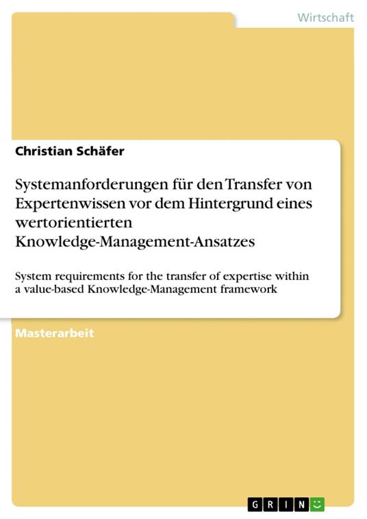 Systemanforderungen für den Transfer von Expertenwissen vor dem Hintergrund eines wertorientierten Knowledge-Management-Ansatzes