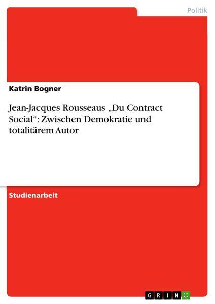 Jean-Jacques Rousseaus „Du Contract Social“: Zwischen Demokratie und totalitärem Autor