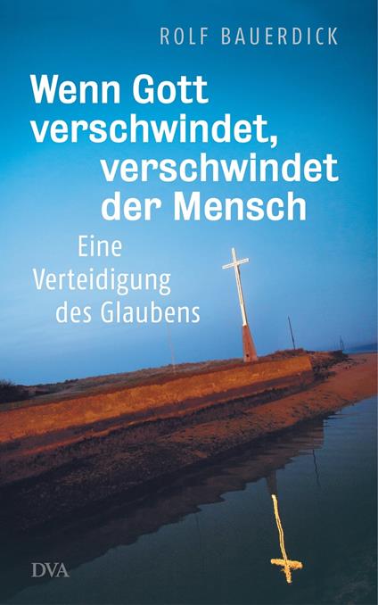 Wenn Gott verschwindet, verschwindet der Mensch