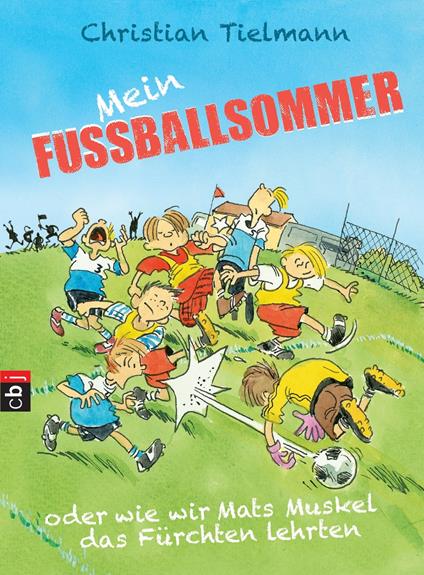 Mein Fußballsommer oder wie wir Mats Muskel das Fürchten lehrten - Christian Tielmann,Heribert Schulmeyer - ebook