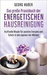 Das große Praxisbuch der energetischen Hausreinigung