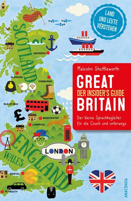 Great Britain. Der Insider's Guide. Land und Leute verstehen. Der kleine Sprachbegleiter für die Couch und unterwegs.