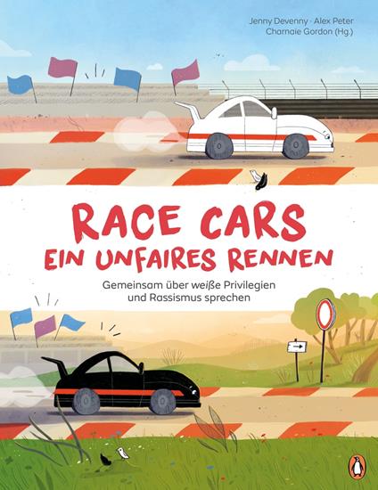 Race Cars – Ein unfaires Rennen - Gemeinsam über weiße Privilegien und Rassismus sprechen - Jenny Devenny,Alex Peter,Melody Makeda Ledwon - ebook