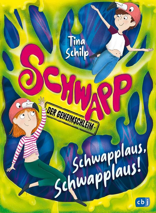 Schwapp, der Geheimschleim – Schwapplaus, Schwapplaus! - Tina Schilp,Martina Schachenhuber - ebook