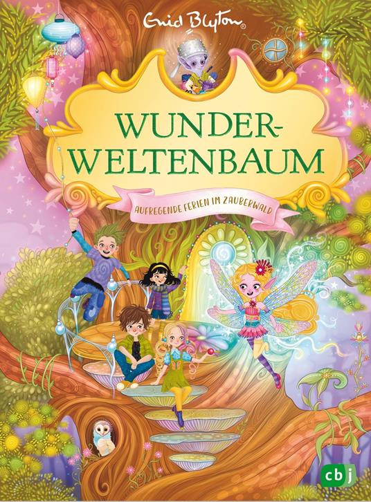 Wunderweltenbaum - Aufregende Ferien im Zauberwald - Enid Blyton,Alica Räth,Ute Mihr - ebook