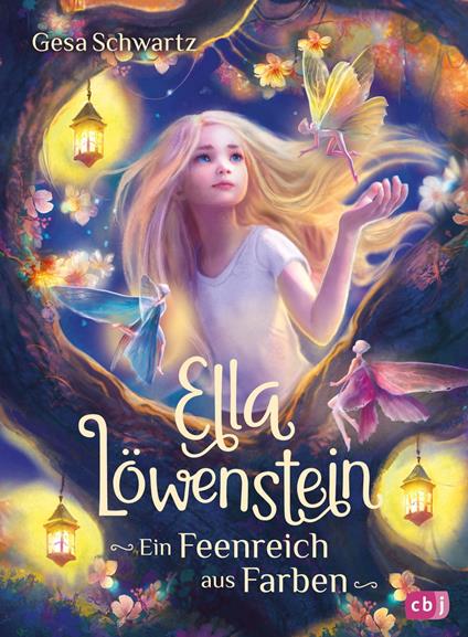 Ella Löwenstein – Ein Feenreich aus Farben - Gesa Schwartz,Catherine Gabrielle Ionescu - ebook