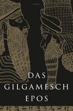 Das Gilgamesch-Epos. Eine der ältesten schriftlich fixierten Dichtungen der Welt