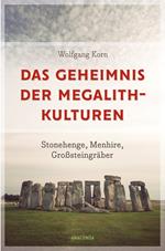 Das Geheimnis der Megalithkulturen. Stonehenge, Menhire, Großsteingräber