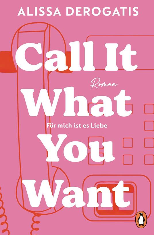 Call it what you want - Für mich ist es Liebe - Alissa DeRogatis,Larissa Bendl - ebook