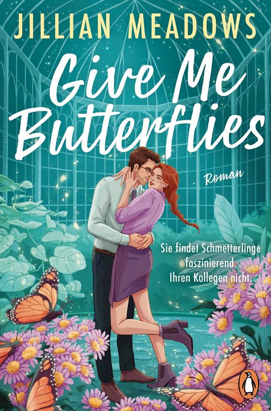 Give Me Butterflies. Sie erforscht Schmetterlinge, er die Sterne. Für ihre Anziehung gibt es keine wissenschaftliche Erklärung - Jillian Meadows - ebook