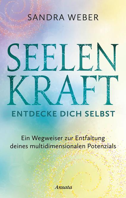 Seelenkraft – Entdecke dich selbst