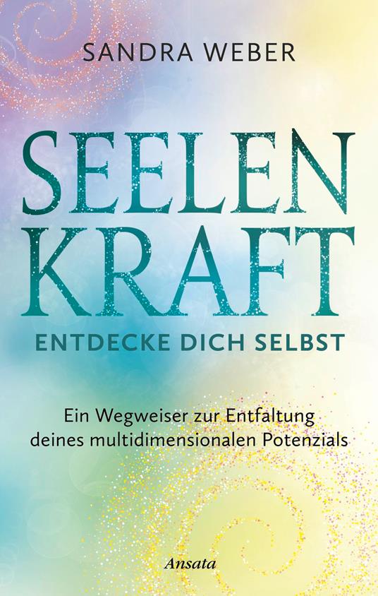 Seelenkraft – Entdecke dich selbst