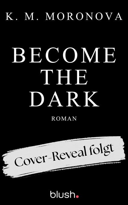 Become The Dark - K. M. Moronova,Anne Morgenrau,Susann Rehlein,Patricia Woitynek - ebook