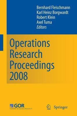 Operations Research Proceedings 2008: Selected Papers of the Annual International Conference of the German Operations Research Society (GOR) University of Augsburg, September 3-5, 2008 - cover