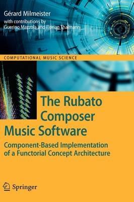 The Rubato Composer Music Software: Component-Based Implementation of a Functorial Concept Architecture - Gérard Milmeister - cover