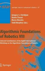 Algorithmic Foundations of Robotics VIII: Selected Contributions of the Eighth International Workshop on the Algorithmic Foundations of Robotics