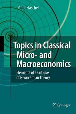 Topics in Classical Micro- and Macroeconomics: Elements of a Critique of Neoricardian Theory - Peter Flaschel - cover