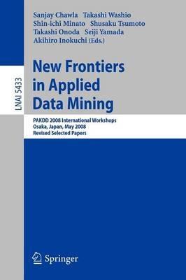 New Frontiers in Applied Data Mining: PAKDD 2008 International Workshops, Osaka, Japan, May 20-23, 2008, Revised Selected Papers - cover