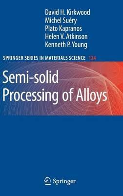 Semi-solid Processing of Alloys - David H. Kirkwood,Michel Suéry,Plato Kapranos - cover