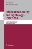 Information Security and Cryptoloy - ICISC 2008: 11th International Conference, Seoul, Korea, December 3-5, 2008, Revised Selected Papers - cover