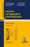 Lectures on Topological Fluid Mechanics: Lectures given at the C.I.M.E. Summer School held in Cetraro, Italy, July 2 - 10, 2001 - Mitchell A. Berger,Louis H. Kauffman,Boris Khesin - cover