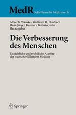 Die Verbesserung des Menschen: Tatsächliche und rechtliche Aspekte der wunscherfüllenden Medizin
