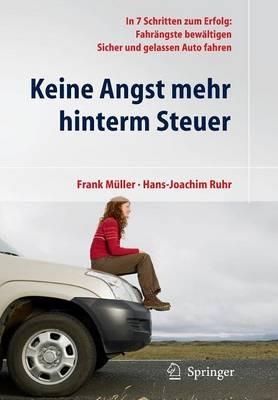 Keine Angst mehr hinterm Steuer: In 7 Schritten zum Erfolg: Fahrängste bewältigen, sicher und gelassen Auto fahren - Frank Müller,Hans-Joachim Ruhr - cover