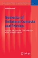 Numerics of Unilateral Contacts and Friction: Modeling and Numerical Time Integration in Non-Smooth Dynamics - Christian Studer - cover