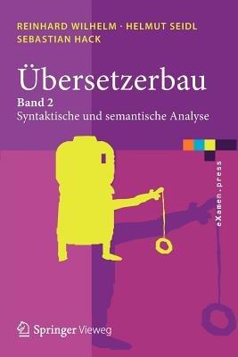 Übersetzerbau: Band 2: Syntaktische und semantische Analyse - Reinhard Wilhelm,Helmut Seidl,Sebastian Hack - cover