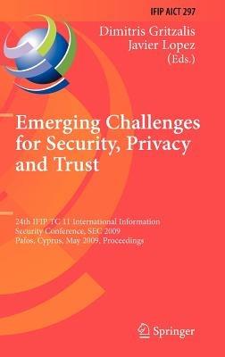 Emerging Challenges for Security, Privacy and Trust: 24th IFIP TC 11 International Information Security Conference, SEC 2009, Pafos, Cyprus, May 18-20, 2009, Proceedings - Dimitris Gritzalis,Javier Lopez - cover