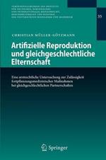 Artifizielle Reproduktion und gleichgeschlechtliche Elternschaft: Eine arztrechtliche Untersuchung zur Zulässigkeit fortpflanzungsmedizinischer Maßnahmen bei gleichgeschlechtlichen Partnerschaften