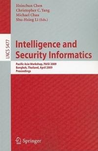 Intelligence and Security Informatics: Pacific Asia Workshop, PAISI 2009, Bangkok, Thailand, April 27, 2009. Proceedings - cover
