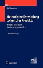 Methodische Entwicklung technischer Produkte: Methoden flexibel und situationsgerecht anwenden