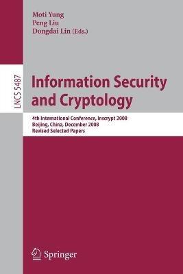 Information Security and Cryptology: 4th International Conference, Inscrypt 2008, Beijing, China, December 14-17, 2008, Revised Selected Papers - cover