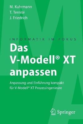 Das V-Modell® XT anpassen: Anpassung und Einführung kompakt für V-Modell® XT Prozessingenieure - Marco Kuhrmann,Thomas Ternité,Jan Friedrich - cover