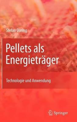 Pellets als Energieträger: Technologie und Anwendung - Stefan Döring - cover