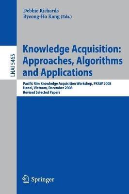 Knowledge Acquisition: Approaches, Algorithms and Applications: Pacific Rim Knowledge Acquisition Workshop, PKAW 2008, Hanoi, Vietnam, December 15-16, 2008, Revised Selected Papers - cover