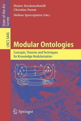 Modular Ontologies: Concepts, Theories and Techniques for Knowledge Modularization - cover