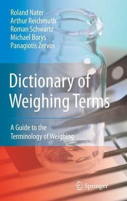Dictionary of Weighing Terms: A Guide to the Terminology of Weighing - Roland Nater,Arthur Reichmuth,Roman Schwartz - cover