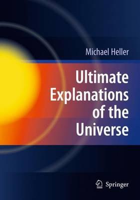 Ultimate Explanations of the Universe - Michael Heller - cover