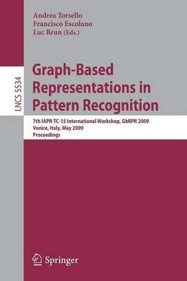Graph-Based Representations in Pattern Recognition: 7th IAPR-TC-15 International Workshop, GbRPR 2009, Venice, Italy, May 26-28, 2009. Proceedings - cover