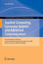 Applied Computing, Computer Science, and Advanced Communication: First International Conference on Future Computer and Communication, FCC 2009, Wuhan, China, June 6-7, 2009. Proceedings