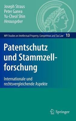 Patentschutz und Stammzellforschung: Internationale und rechtsvergleichende Aspekte - cover