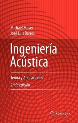 Ingeniería Acústica: Teoría y Aplicaciones - Michael Möser,José Luis Barros - cover
