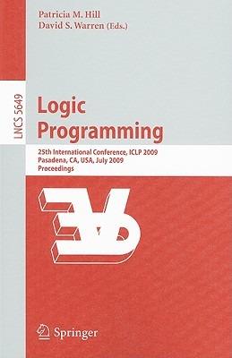 Logic Programming: 25th International Conference, ICLP 2009, Pasadena, CA, USA, July 14-17, 2009, Proceedings - cover