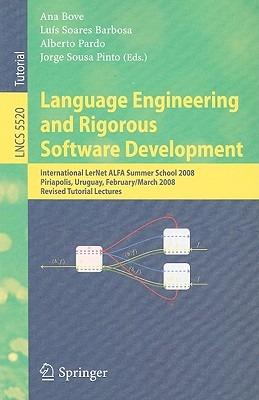 Language Engineering and Rigorous Software Development: International LerNet ALFA Summer School 2008, Piriapolis, Uruguay, February 24 - March 1, 2008, Revised, Selected Papers - cover