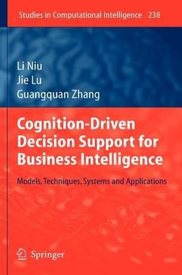 Cognition-Driven Decision Support for Business Intelligence: Models, Techniques, Systems and Applications - Li Niu,Jie Lu,Guangquan Zhang - cover
