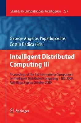 Intelligent Distributed Computing III: Proceedings of the 3rd International Symposium on Intelligent Distributed Computing – IDC 2009, Ayia Napa, Cyprus, October 2009 - cover